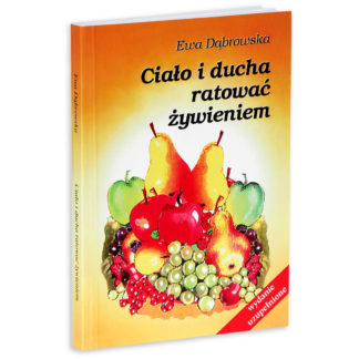 Ciało i ducha ratować żywieniem. Ewa Dąbrowska
