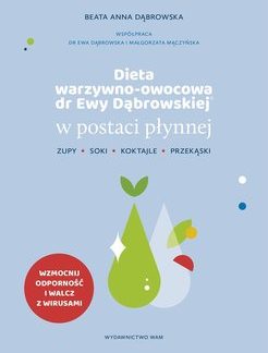 Dieta warzywno-owocowa dr Ewy Dąbrowskiej w postaci płynnej. Zupy, soki, koktajle, przekąski